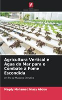 Agricultura Vertical e Água do Mar para o Combate à Fome Escondida