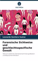Forensische Sichtweise und geschlechtsspezifische Gewalt