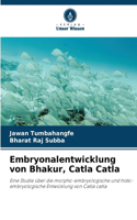 Embryonalentwicklung von Bhakur, Catla Catla
