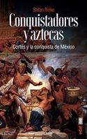 Conquistadores y aztecas: Cortes y la conquista de Mexico