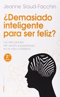Â¿Demasiado inteligente para ser feliz? : las dificultades del adulto superdotado en la vida cotidiana