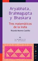 Aryabhata, Brahmagupta y Bhaskara. Tres matematicos de la INDIA