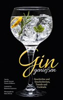 Gin genieÃŸen: Geschichte und Geschichtchen, Trends und Cocktails