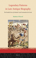 Legendary Patterns in Late Antique Biography: The Parallel Lives of Ardashir I and Constantine the Great: (23 Iran Studies)