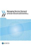 Managing Service Demand a Practical Guide to Help Revenue Bodies Better Meet Taxpayers' Service Expectations