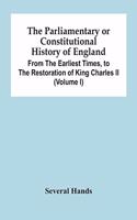 The Parliamentary Or Constitutional History Of England, From The Earliest Times, To The Restoration Of King Charles Ii (Volume I)