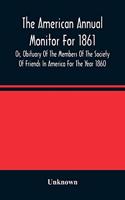 American Annual Monitor For 1861 Or, Obituary Of The Members Of The Society Of Friends In America For The Year 1860