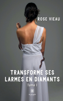 Transforme ses larmes en diamants: Tome I