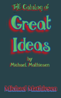 Catalog of Great Ideas by Michael Mathiesen