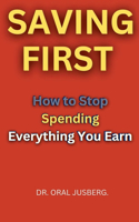 SAVINGS FIRS.How to Stop Spending Everything You Earn.