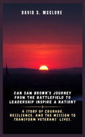 Can Sam Brown's Journey from the Battlefield to Leadership Inspire a Nation?