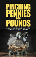 Pinching Pennies Into Pounds: A Comprehensive Guide to Financial Well-Being