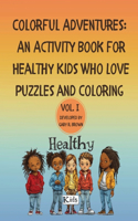 Colorful Adventures: An Activity Book for Healthy Kids Who Love Puzzles and Coloring Volume I