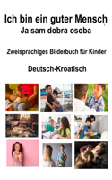 Deutsch-Kroatisch Ich bin ein guter Mensch / Ja sam dobra osoba Zweisprachiges Bilderbuch für Kinder