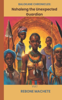 Balokane Chronicles: Nshaleng the Unexpected Guardian