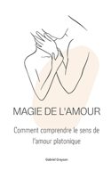 magie de l'amour: Comment comprendre le sens de l'amour platonique