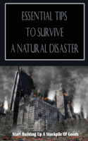 Essential Tips To Survive A Natural Disaster: Start Building Up A Stockpile Of Goods: Guide To Prepare Water In The Event Of A Disaster