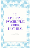 101 Uplifting Psychedelic Words That Heal