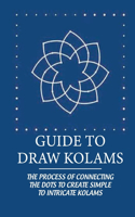Guide To Draw Kolams: The Process Of Connecting The Dots To Create Simple To Intricate Kolams: Ritual Significance Of Kolam