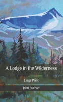 A Lodge in the Wilderness: Large Print