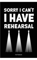 Sorry I Can't I Have Rehearsal Notebook