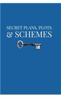 Secret Plans, Plots & Schemes