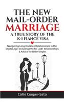 New Mail-Order Marriage -A True Story of the K-1 Fiancé Visa: Navigating Long Distance Relationships in the Digital Age: Including Info for LGBT Relationships & Advice for Older Singles