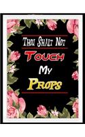 Thou Shalt Not Touch My Props