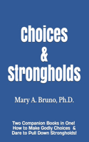 Choices & Strongholds: Two Companion Books in One! How to Make Godly Choices & Dare to Pull Down Strongholds!