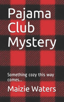 Pajama Club Mystery: Something cozy this way comes...