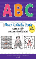 ABC Maze Activity Book for Kids Game to Play and Learn the Alphabet
