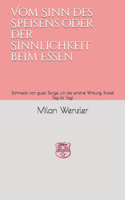 Vom Sinn des Speisens oder der Sinnlichkeit beim Essen