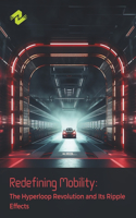 Redefining Mobility: The Hyperloop Revolution and Its Ripple Effects: The Hyperloop's Societal and Economic Unleashing