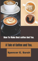 How To Make Best coffee And Tea.
