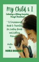 My Child and I: Cultivating a Lifelong Connection Through Parenthood"