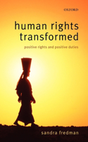 Human Rights Transformed: Positive Rights and Positive Duties