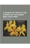 A Search of Truth in the Science of the Human Mind, Part First