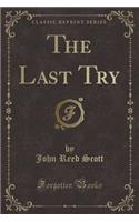 The Last Try (Classic Reprint)
