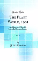 The Plant World, 1901, Vol. 4: An Illustrated Monthly Journal of Popular Botany (Classic Reprint)