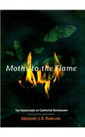 Moths to the Flame - The Seductions of Computer Technology
