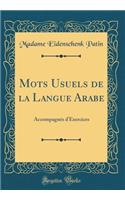 Mots Usuels de la Langue Arabe: AccompagnÃ©s d'Exercices (Classic Reprint)