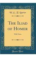The Iliad of Homer: With Notes (Classic Reprint)