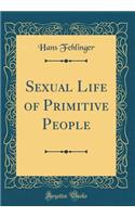 Sexual Life of Primitive People (Classic Reprint)