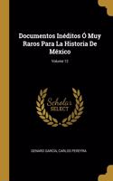 Documentos Inéditos Ó Muy Raros Para La Historia De México; Volume 12