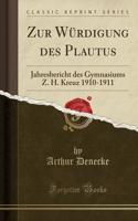 Zur WÃ¼rdigung Des Plautus: Jahresbericht Des Gymnasiums Z. H. Kreuz 1910-1911 (Classic Reprint)