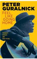 Feel Like Going Home: Portraits in Blues and Rock 'n' Roll