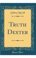 Truth Dexter (Classic Reprint)