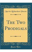 The Two Prodigals (Classic Reprint)