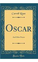 Oscar: And Other Poems (Classic Reprint)