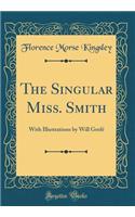 The Singular Miss. Smith: With Illustrations by Will GrefÃ© (Classic Reprint): With Illustrations by Will GrefÃ© (Classic Reprint)